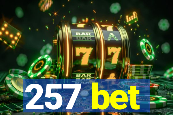 257 bet